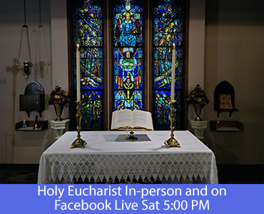 Holy Eucharist in-person and on Facebook Live Sat 5PM